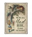 PLAQUE 15X20 WE'RE ALL MAD HERE C3